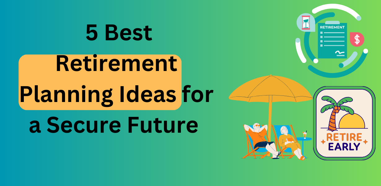 5 Best Retirement Planning Ideas for a Secure Future